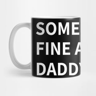 SOMEBODY'S  FINE A** DADDY Mug